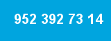 952 392 73 14